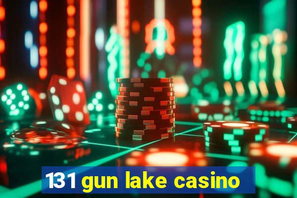 131 gun lake casino