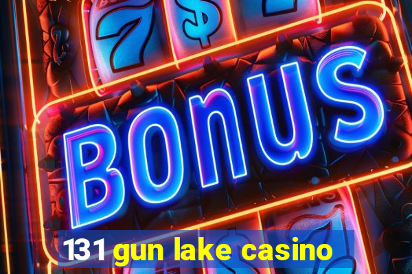 131 gun lake casino