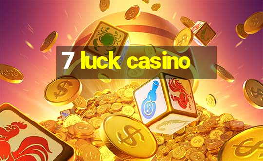 7 luck casino