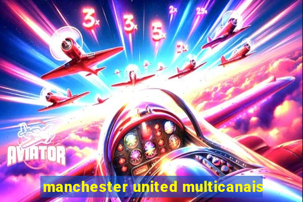 manchester united multicanais