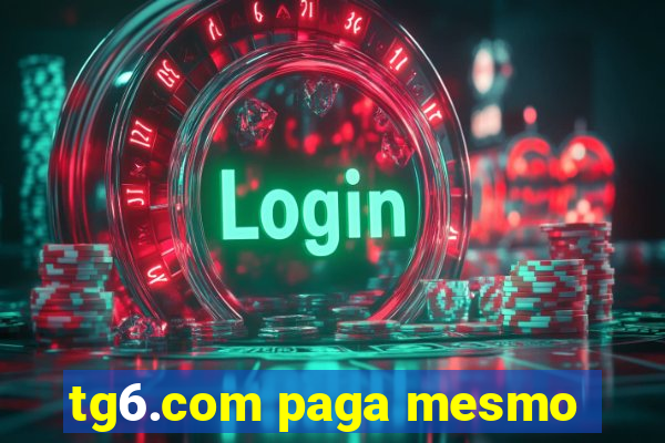 tg6.com paga mesmo