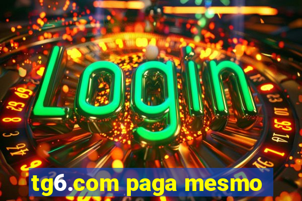 tg6.com paga mesmo