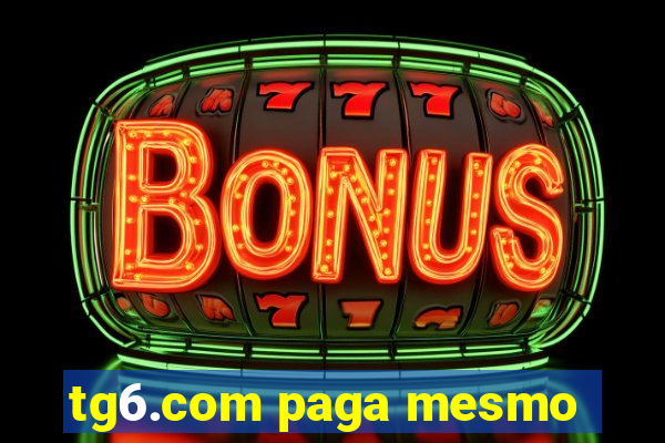 tg6.com paga mesmo