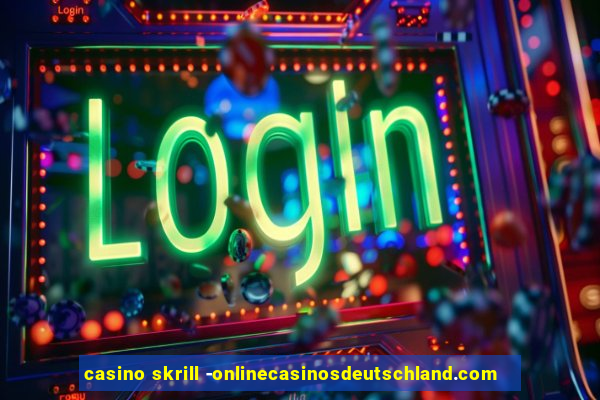 casino skrill -onlinecasinosdeutschland.com