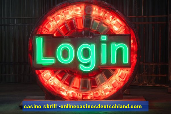 casino skrill -onlinecasinosdeutschland.com