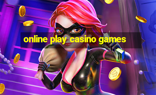 online play casino games