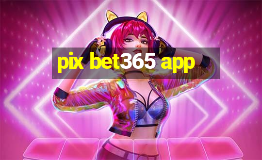 pix bet365 app