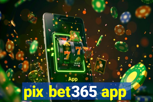 pix bet365 app