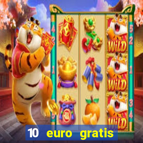 10 euro gratis drückglück casino ohne einzahlung