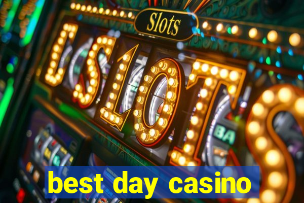 best day casino