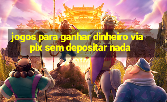 jogos para ganhar dinheiro via pix sem depositar nada