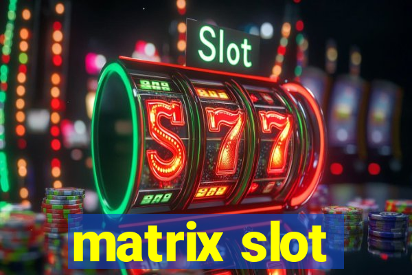 matrix slot