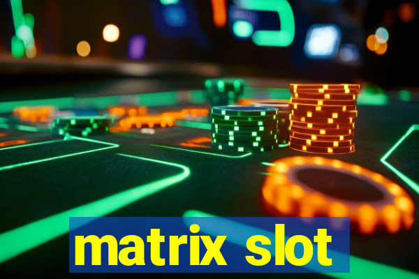 matrix slot