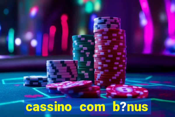 cassino com b?nus de cadastro