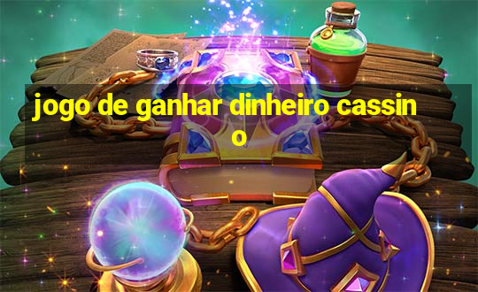 jogo de ganhar dinheiro cassino