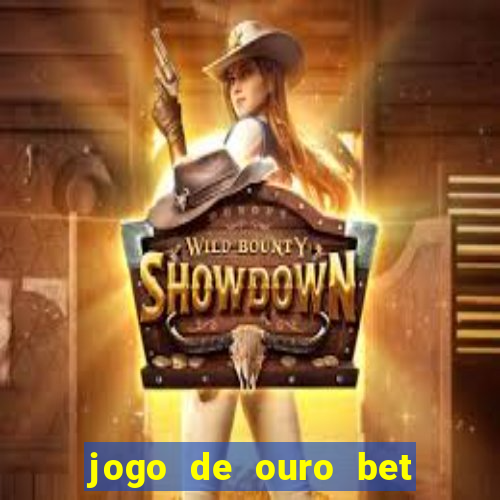 jogo de ouro bet é confiável