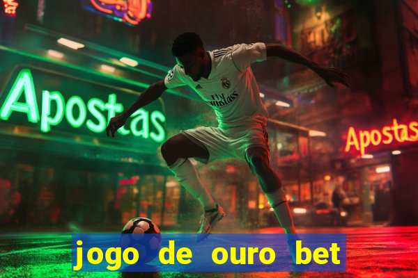 jogo de ouro bet é confiável