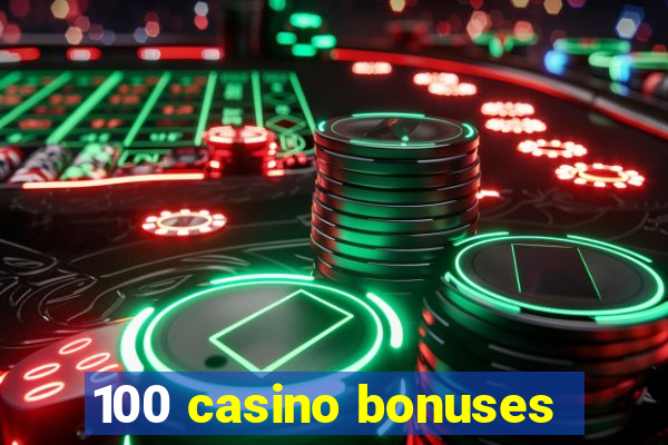 100 casino bonuses