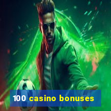 100 casino bonuses