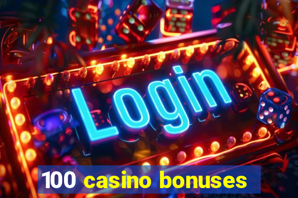 100 casino bonuses