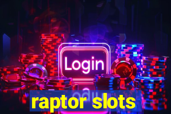 raptor slots