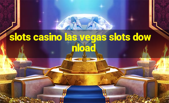 slots casino las vegas slots download