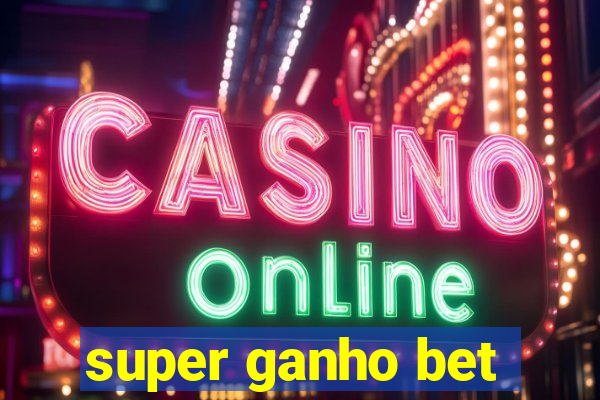 super ganho bet