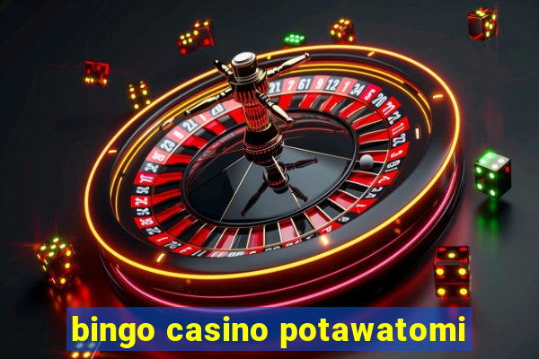 bingo casino potawatomi