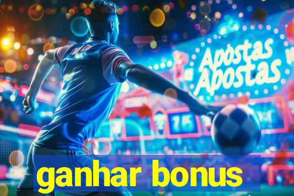 ganhar bonus