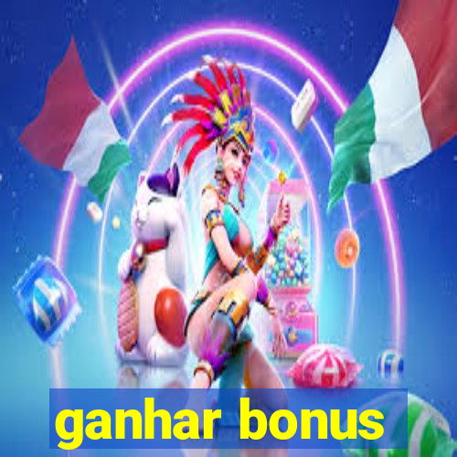 ganhar bonus