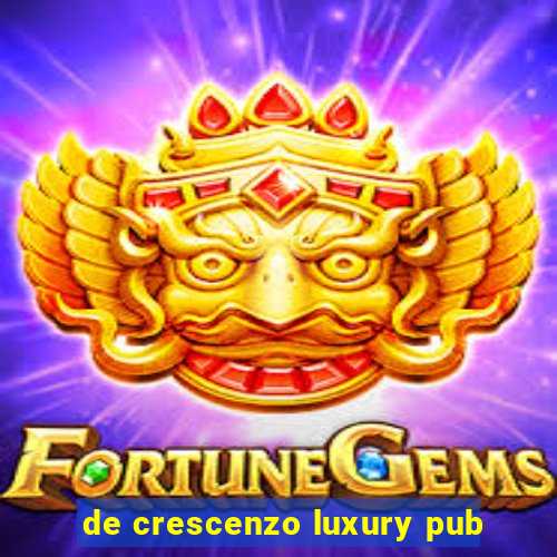 de crescenzo luxury pub