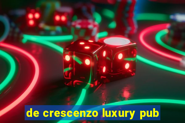 de crescenzo luxury pub