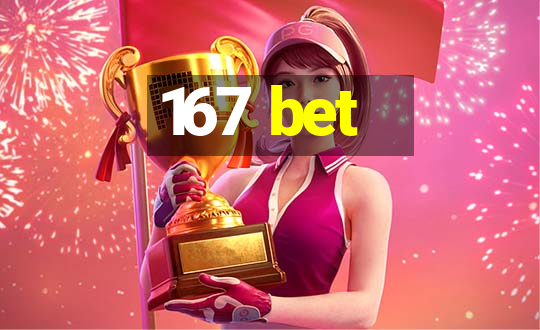 167 bet