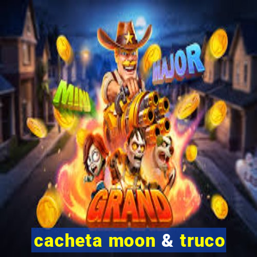 cacheta moon & truco