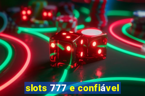 slots 777 e confiável