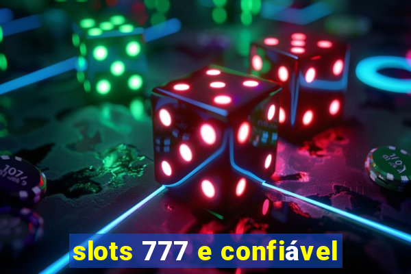 slots 777 e confiável