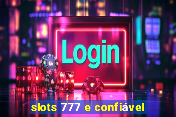 slots 777 e confiável