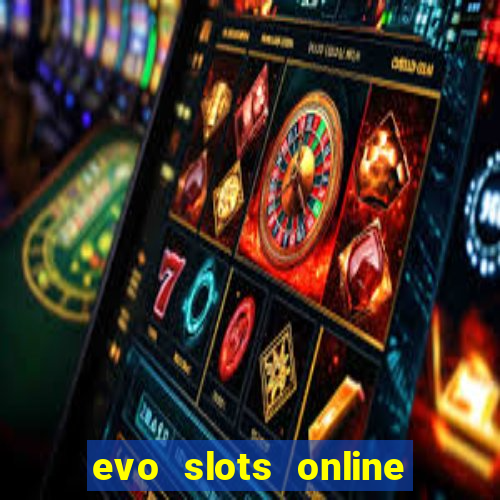 evo slots online casino 777