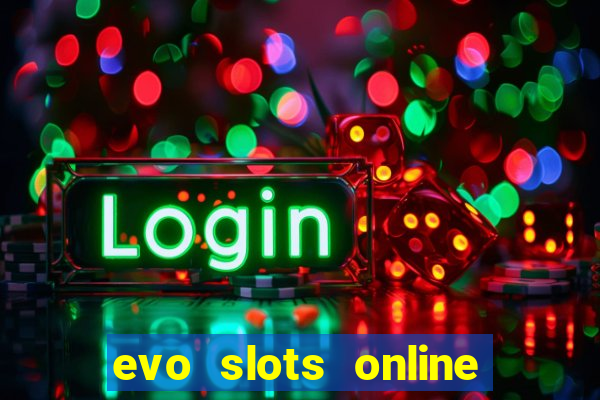 evo slots online casino 777