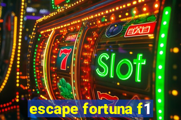 escape fortuna f1