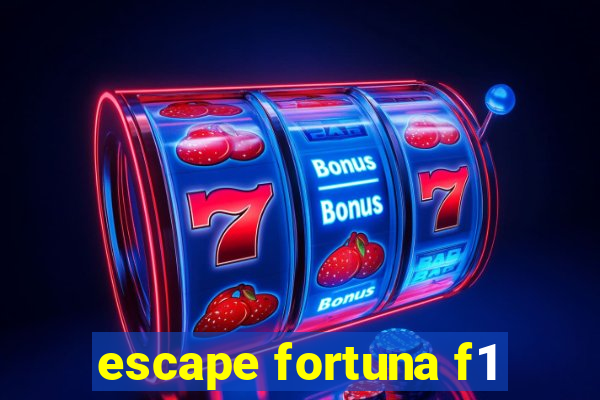 escape fortuna f1