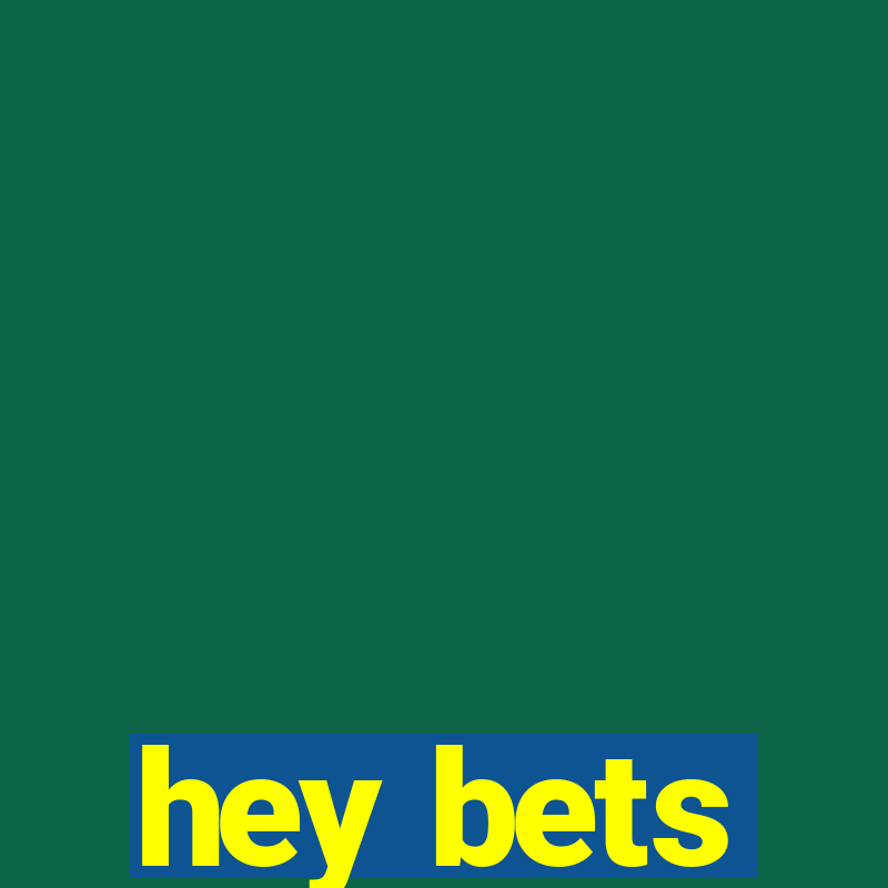 hey bets