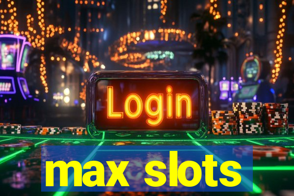 max slots