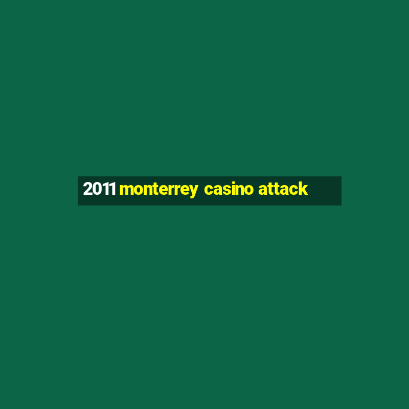 2011 monterrey casino attack