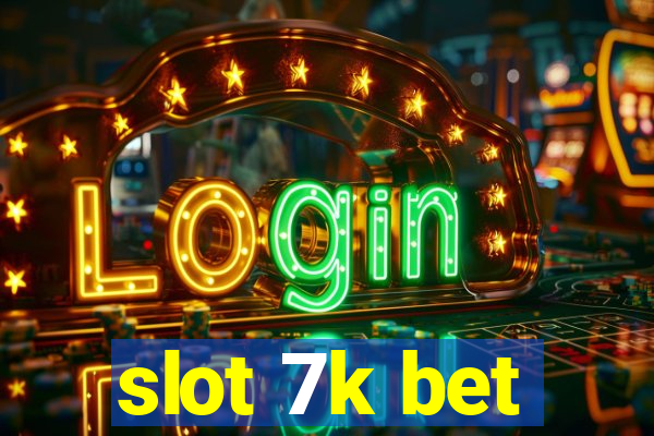 slot 7k bet