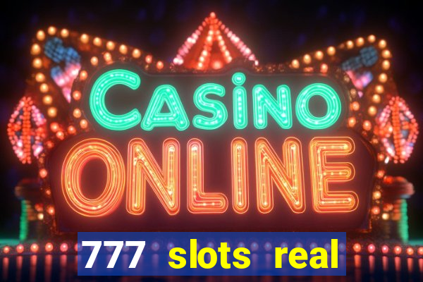 777 slots real cassino online