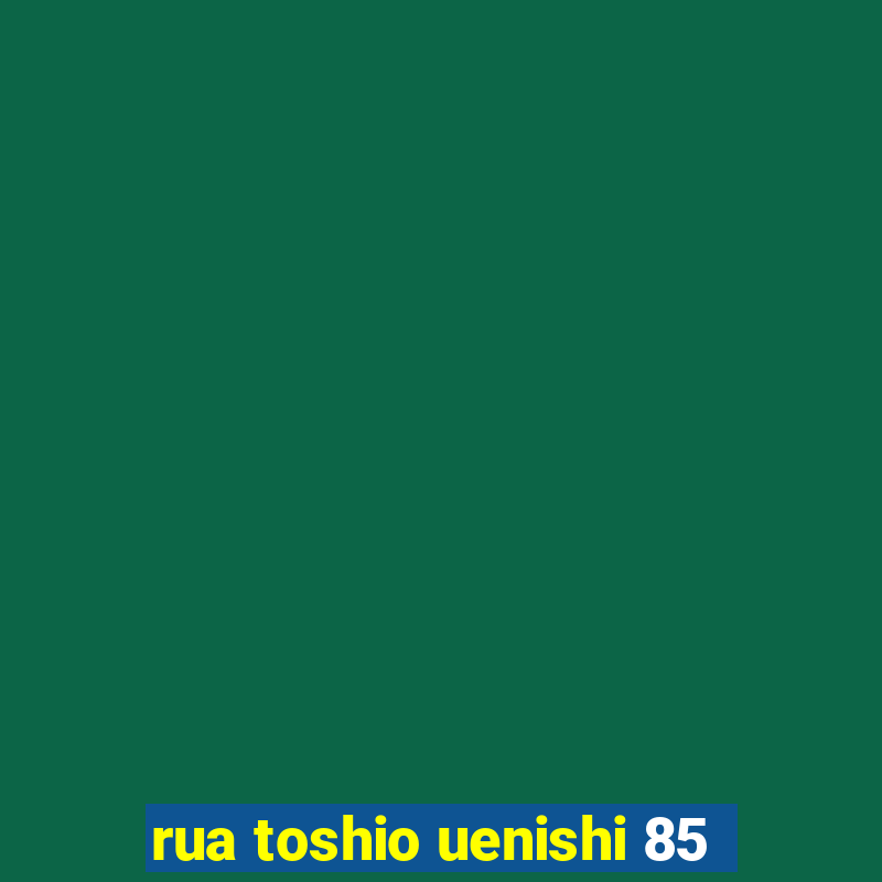 rua toshio uenishi 85