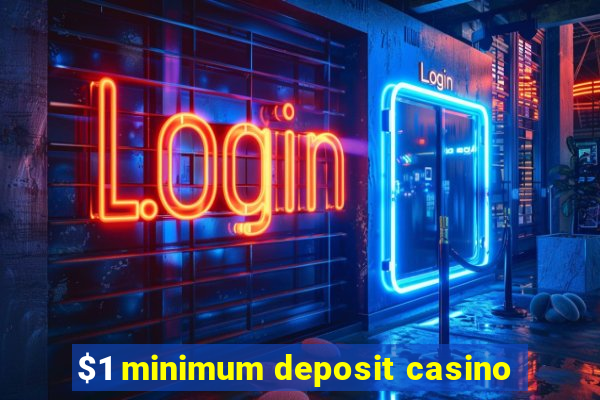 $1 minimum deposit casino