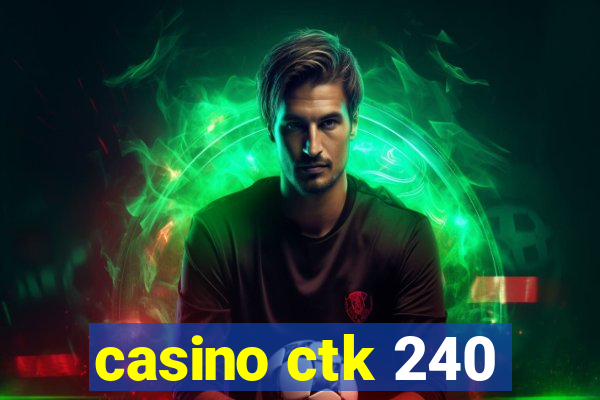 casino ctk 240