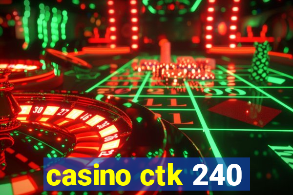 casino ctk 240